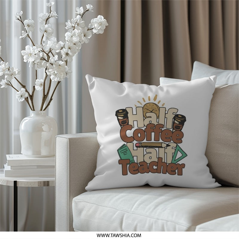 Half Coffee Half Teacher Pillow, Teacher Gift, Teacher Appreciation, Coffee Lover, School Pillow, Teacher Decor, Cozy Pillow - Tawshia