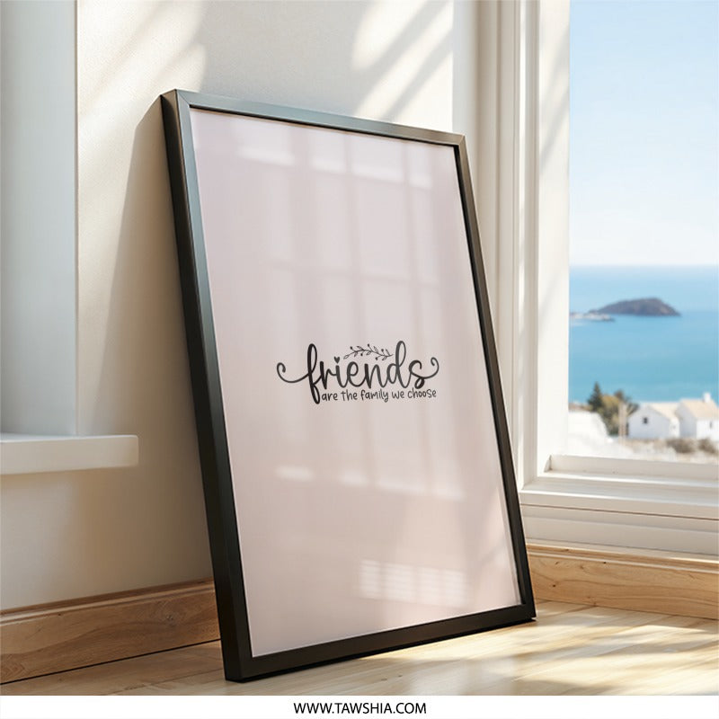 Friends Wall Art, Family Quote Print, Inspirational Wall Decor, Friendship Gift, Home Decor, Friends are the family we choose - Tawshia
