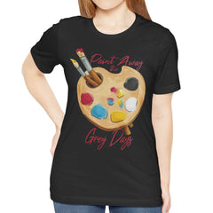 Paint Away the Grey Days T-shirt product type