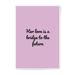 Love Quote Photographic Prints, Her Love is a Bridge Art, Inspirational Wall Art, Minimalist Design, Positive Message Print - Tawshia