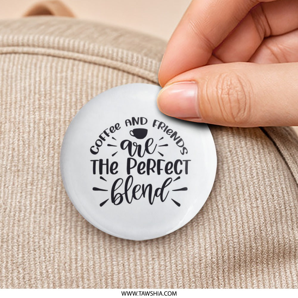 Coffee and Friends Pinback Button, Perfect Blend Button, Coffee Lover Gift, Friendship Button, Cute Coffee Pinback, Best Friend Button - Tawshia
