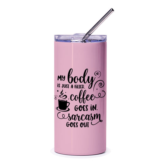 Sarcastic Coffee Lover Tumbler, Funny Quote Tumbler, Gift for Sarcastic Friend, My Body is a Filter Coffee Sarcasm Tumbler - Tawshia