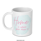 Home Is Where Your Mom Is, Mother's Day Gift Idea Mug, Mom Mug, Funny Coffee Mug Gift for Mom, Unique Mothers Day Idea - Tawshia