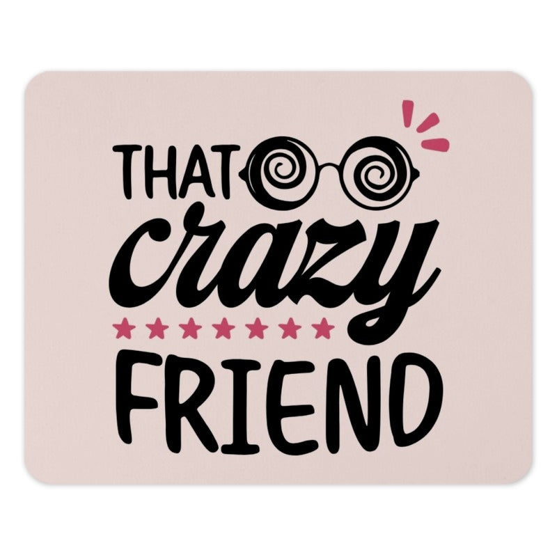 That Crazy Friend Mouse Pad, Funny Gift for Bestie, Quirky Office Decor, Desk Accessories, Gift for Her, Crazy Friend Gift Idea - Tawshia