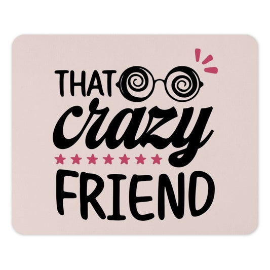 That Crazy Friend Mouse Pad, Funny Gift for Bestie, Quirky Office Decor, Desk Accessories, Gift for Her, Crazy Friend Gift Idea - Tawshia