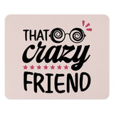 That Crazy Friend Mouse Pad, Funny Gift for Bestie, Quirky Office Decor, Desk Accessories, Gift for Her, Crazy Friend Gift Idea - Tawshia