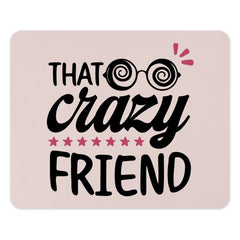 That Crazy Friend Mouse Pad, Funny Gift for Bestie, Quirky Office Decor, Desk Accessories, Gift for Her, Crazy Friend Gift Idea - Tawshia