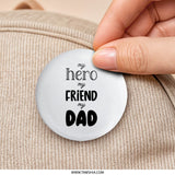 Hero Friend Dad Pinback Button, Fathers Day Gift, Gift for Dad, Dad Appreciation Button, Fathers Day Pin, My Dad Button - Tawshia