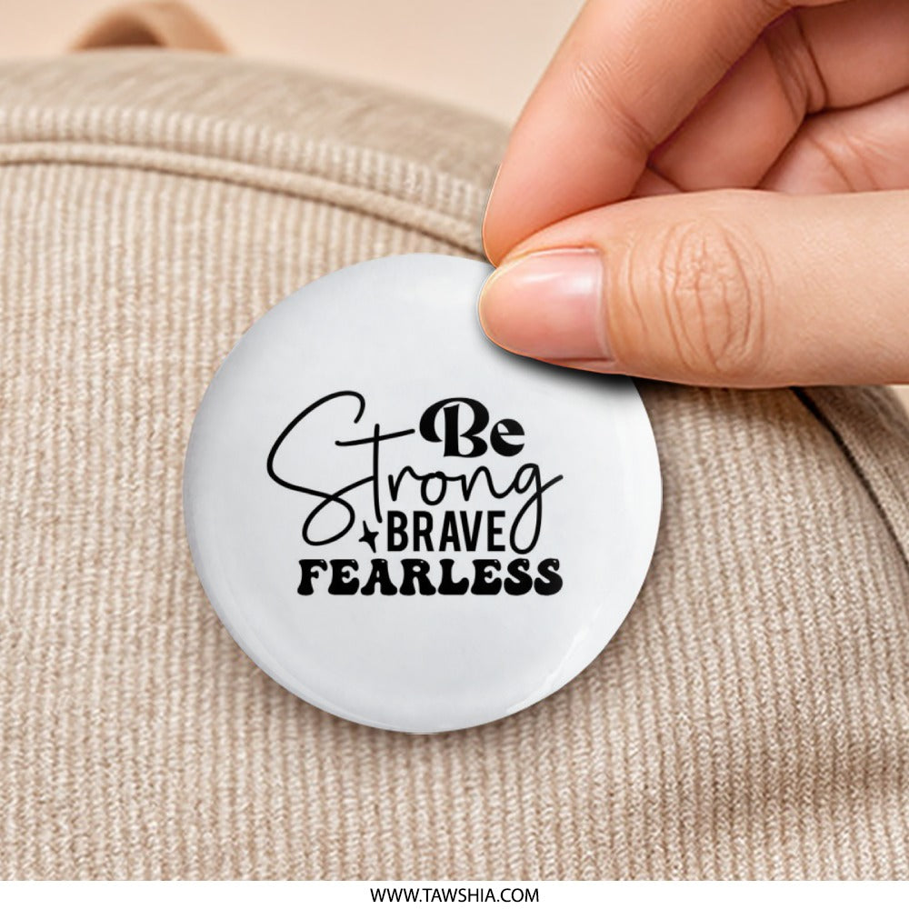 Be Strong Brave Fearless Pinback Button, Motivational Button Badge, Inspiration Gift, Positive Quote Pin Button, Affirmation Jewelry - Tawshia