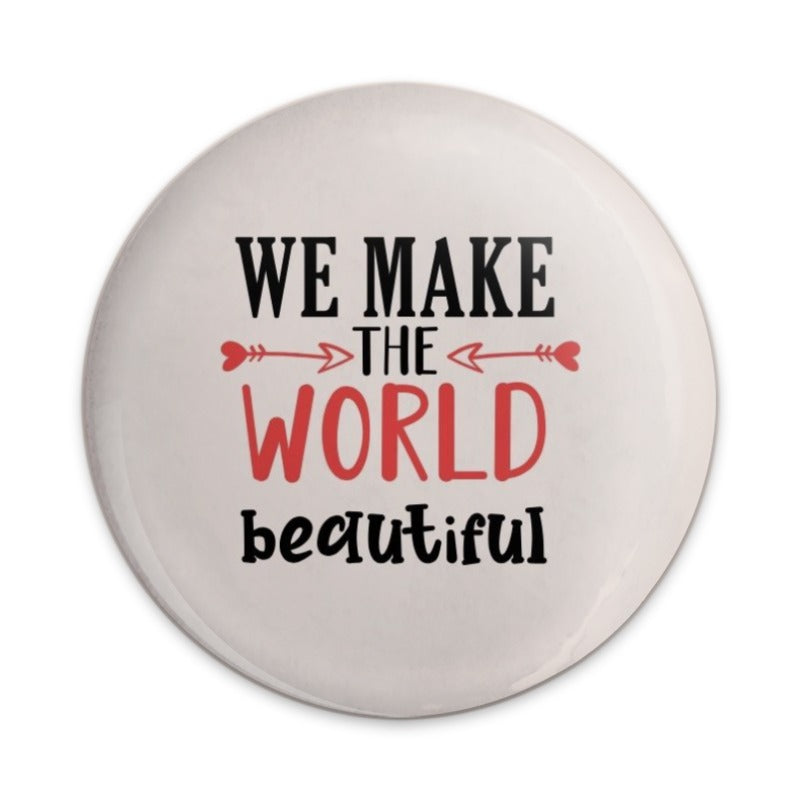 We Make The World Beautiful Pinback Button, Inspirational Gift, Positive Affirmation Pin, Trendy Accessories, Daily Reminder Button - Tawshia