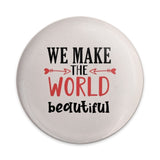 We Make The World Beautiful Pinback Button, Inspirational Gift, Positive Affirmation Pin, Trendy Accessories, Daily Reminder Button - Tawshia