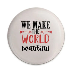 We Make The World Beautiful Pinback Button, Inspirational Gift, Positive Affirmation Pin, Trendy Accessories, Daily Reminder Button - Tawshia