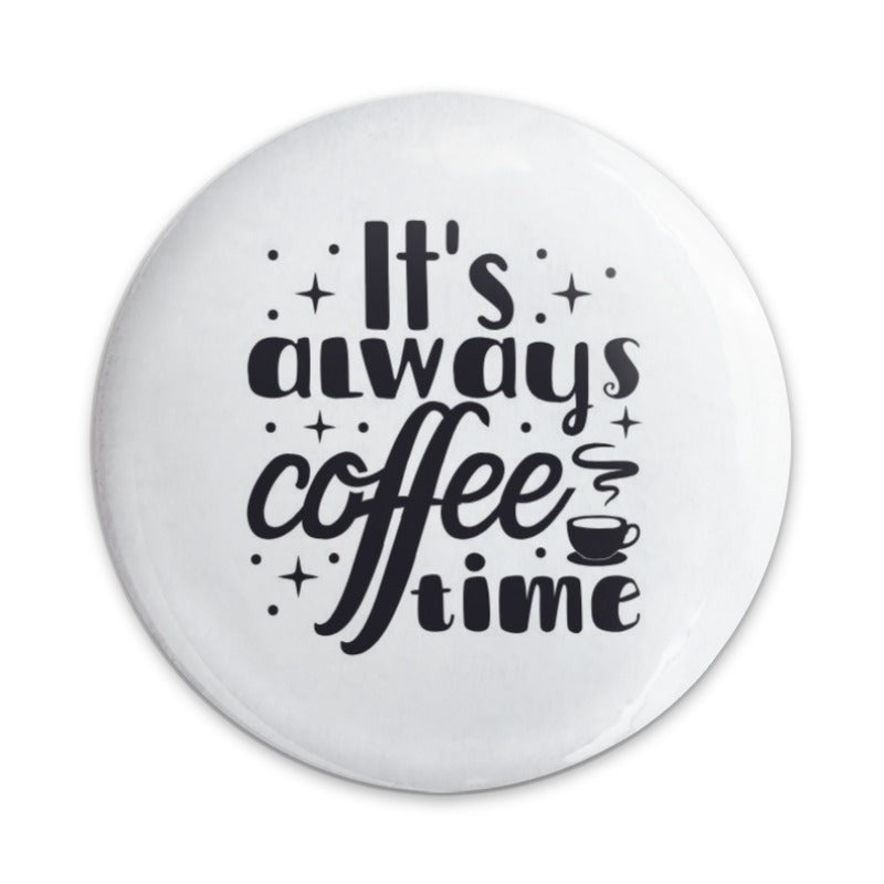 Coffee Time Pinback Button, Always Coffee, Coffee Lover Gift, Caffeine Addict, Coffee Pin, Funny Pinback Buttons, Drink Accessories - Tawshia