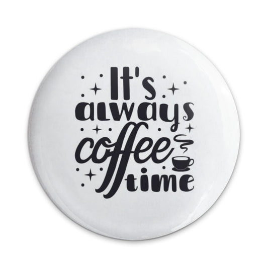 Coffee Time Pinback Button, Always Coffee, Coffee Lover Gift, Caffeine Addict, Coffee Pin, Funny Pinback Buttons, Drink Accessories - Tawshia