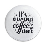 Coffee Time Pinback Button, Always Coffee, Coffee Lover Gift, Caffeine Addict, Coffee Pin, Funny Pinback Buttons, Drink Accessories - Tawshia