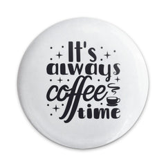 Coffee Time Pinback Button, Always Coffee, Coffee Lover Gift, Caffeine Addict, Coffee Pin, Funny Pinback Buttons, Drink Accessories - Tawshia
