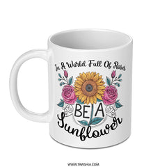 Sunflower Mug, Floral Mug, Inspirational Quote, Be a Sunflower, Positive Mug, Gift For Her, Cute Coffee Mug - Tawshia