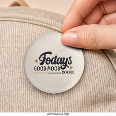 Todays Good Mood Coffee Pinback Button, Coffee Lover, Cute Coffee Badge, Coffee Motivation Gift, Coffee Inspired, Caffeine Fix Pin Button - Tawshia