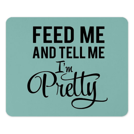 Feed Me and Tell Me Im Pretty Mouse Pad, Funny Quote Mousepad, Cute Girl Mouse Pad, Gift Idea, Office Decor, Desk Accessories - Tawshia