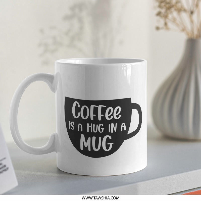 Coffee is a Hug Mug, Funny Coffee Mug, Coffee Lover Gift, Hot Beverage Mug, Office Mug, Cute Mug, Gift for Her, Gift for Him, Mug Present - Tawshia