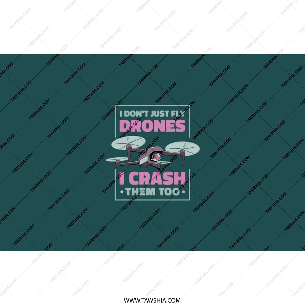 I Don't Just Fly Drones I Crash Them Too product