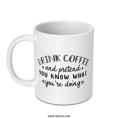 Funny Coffee Mug, Drink Coffee and Pretend, Sarcastic Mug, Novelty Coffee Mug, Gift for Friend, Unique Mug, Coffee Lover Mug, Mug - Tawshia