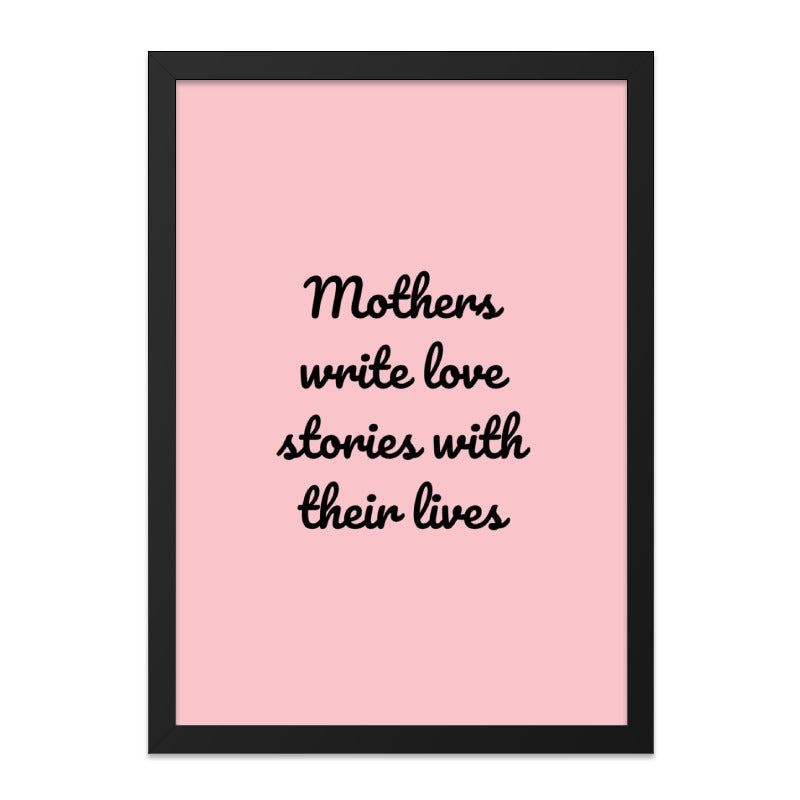 Mothers Write Love Stories Wall Art, Inspirational Quote Print, Mom Gift, Nursery Decor, Home Decor, Framed Wall Art - Tawshia