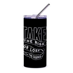 Take the Risk or Lose the Chance Tumbler product type