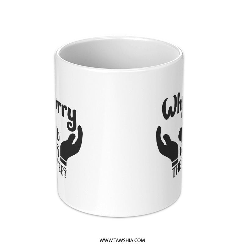 Why Worry Coffee Mug, Funny Mug, Coffee Lover Gift, Novelty Mug, Gift for Her, Gift for Him, Sarcastic Mug, Work Mug, Tea Mug - Tawshia