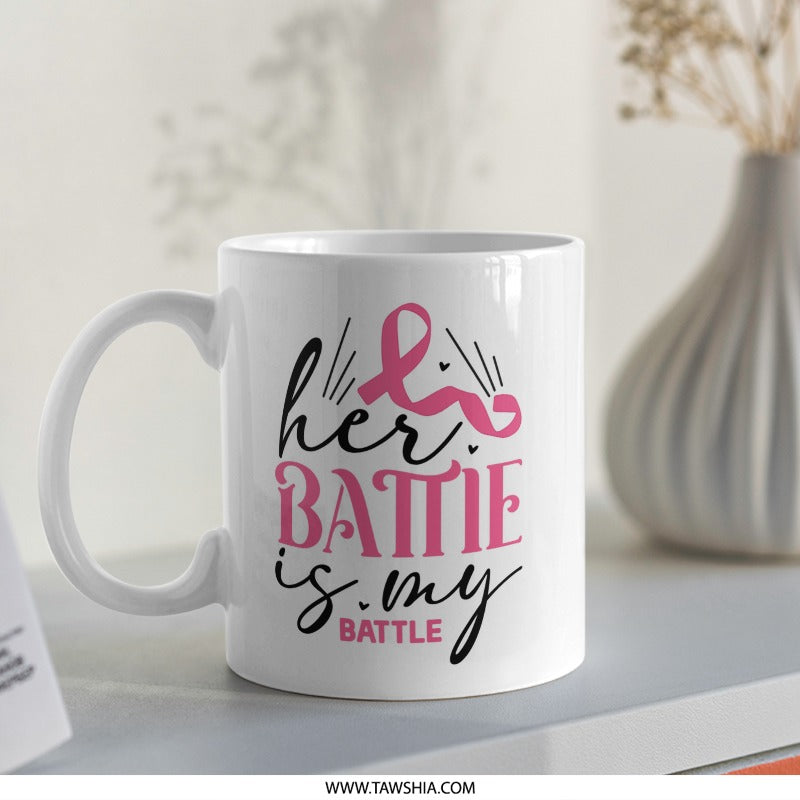 Her Battle Is My Battle Mug, Breast Cancer Awareness Gift, Support Mug, Warrior Mug, Gift for Survivor, Cancer Fighter Mug - Tawshia