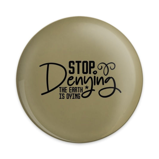Stop Denying Pinback Button, Earth is Dying Button, Environmental Activism Button, Climate Change Awareness Button, Eco Friendly - Tawshia