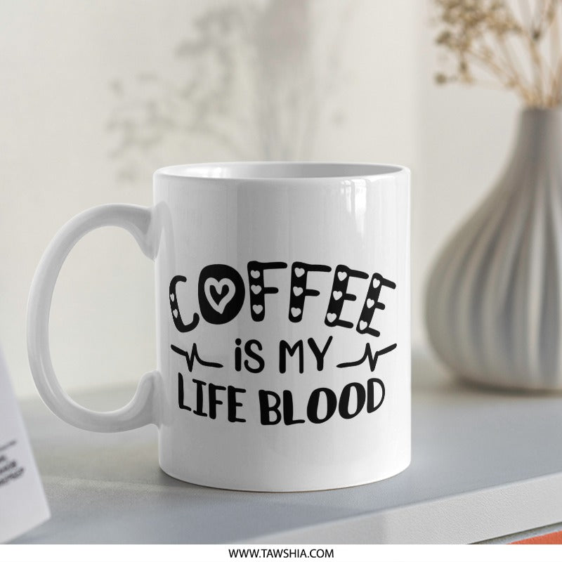 Coffee Is My Life Blood Mug, Caffeine Lover Gift, Funny Coffee Mug, Coffee Addict Mug, Morning Mug, Heart Coffee Mug, Gift For Her - Tawshia