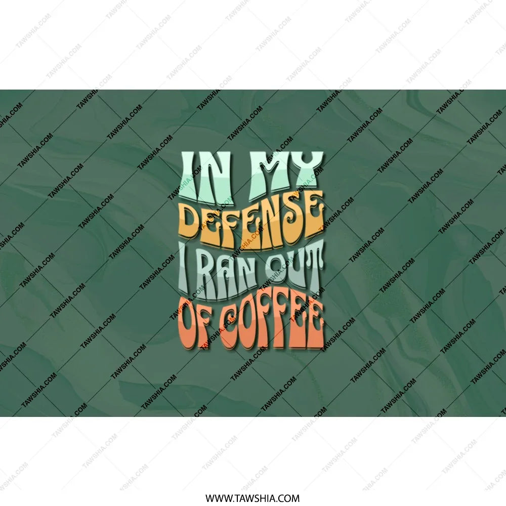In My Defense I Ran Out of Coffee product