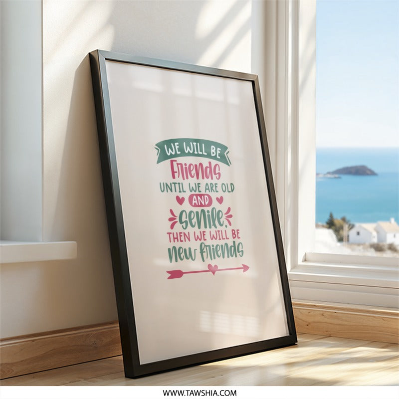 Friends Forever Wall Art, Best Friends Gift, Friendship Quote Print, Senile Friends Decor, Funny Friend Saying, Unique Wall Decor - Tawshia