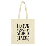 I Love Your Stupid Face Tote Bag, Funny Gift Idea, Sarcastic Tote, Cute Love Gift, Unique Gift for Her, Gift for Him, Anniversary Gift - Tawshia