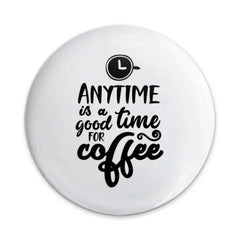 Coffee Lover Pinback Button, Anytime Is Coffee Time Button, Caffeine Addict Pin, Gift For Barista, Funny Coffee Button - Tawshia