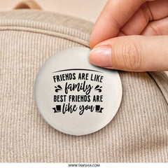 Friends Like Family Pinback Button, Best Friend Gift, Friendship Quote Button, Cute Saying Button, Appreciation Present, Friend Love - Tawshia