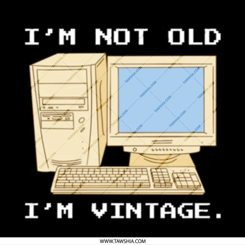 I'm Not Old I'm Vintage Computer Product