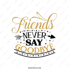 Friends Never Say Goodbye Tote Bag, Gift for Friends, Friendship Quote Bag, Best Friend Gift, Inspirational Tote, Everyday Carry Bag - Tawshia