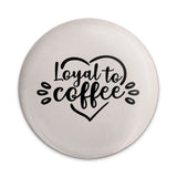 Loyal To Coffee Pinback Button, Coffee Lover Gift, Funny Coffee Badge, Coffee Addiction Pin, Caffeine Addict Accessory, Cute Gift - Tawshia
