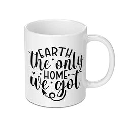 Earth The Only Home We Got Mug, Environmental Awareness Cup, Earth Day Gift, Eco Friendly Coffee Mug, Nature Lover Mug, Save The Planet Mug - Tawshia
