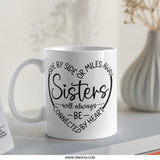 Sister Mug, Sisters Connected By Heart, Sister Gift, Side By Side Or Miles Away, Best Sister Ever, Sister Coffee Mug, Sister Birthday Gift - Tawshia