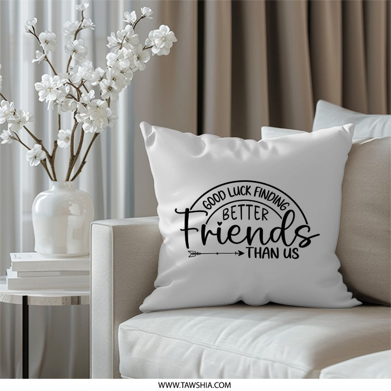 Funny Friend Gift Pillow, Sarcastic Best Friend Pillow, Gift for Friends, Friendship Quote Pillow, Unique Friend Present Idea - Tawshia