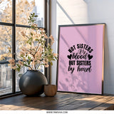 Not Sisters By Blood Wall Art, Sisters By Heart Decor, Best Friend Gift, Unbiological Sister Print, Friendship Wall Decor - Tawshia