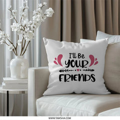 I'll Be Your Friends Pillow, Friendship Quote Throw Pillow, Best Friends Gift, Friends Home Decor, Decorative Cushion, Pillow Decor - Tawshia