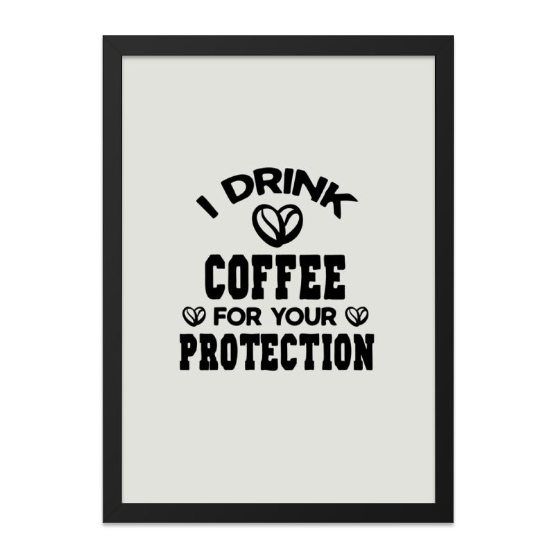 Coffee Lover Wall Art, Funny Coffee Quote Print, I Drink Coffee Wall Decor, Protection Coffee Saying, Caffeine Addict Wall Decor - Tawshia