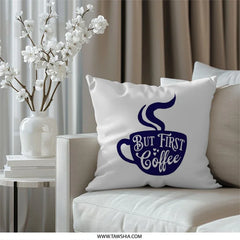 But First Coffee Pillow, Coffee Lover Gift, Caffeine Addict Decor, Cute Coffee Cup Pillow, Modern Home Decor, Gift Idea, Accent Pillow - Tawshia