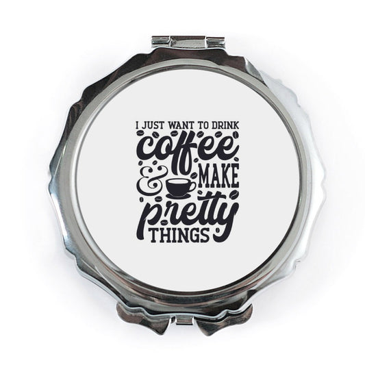 Coffee Lover Pocket Mirror, Make Pretty Things, Drink Coffee, Compact Mirror, Handbag Mirror, Gift Idea, Inspirational Quote Mirror - Tawshia