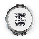 Coffee Lover Pocket Mirror, Make Pretty Things, Drink Coffee, Compact Mirror, Handbag Mirror, Gift Idea, Inspirational Quote Mirror - Tawshia