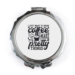 Coffee Lover Pocket Mirror, Make Pretty Things, Drink Coffee, Compact Mirror, Handbag Mirror, Gift Idea, Inspirational Quote Mirror - Tawshia